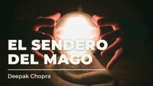 “El Sendero del Mago”:Deepak Chopra.