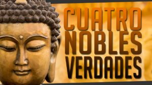 Las Cuatro Nobles Verdades del Buda: una guía en el camino espiritual.