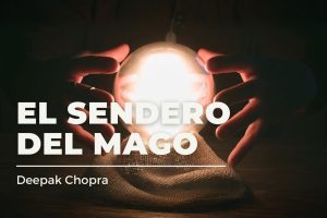 “El Sendero del Mago”:Deepak Chopra